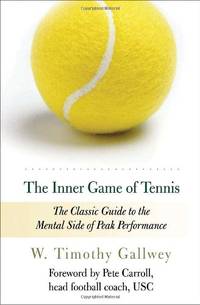 The Inner Game of Tennis: The Classic Guide to the Mental Side of Peak Performance by Gallwey, W. Timothy