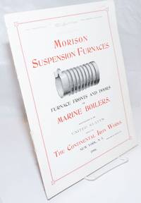 image of Morison Suspension Furnaces. Furnace Fronts and Doors for Marine Boilers. manufactured in the United States solely by The Continental Iron Works, New York, 1906, N.Y. (borough of Brooklyn.)