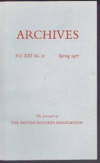 Archives, the Journal of the British Records Association, Vol. XIII No. 57 Spring 1977