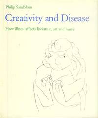 Creativity and Disease; How Illness Affects Literature, Art and Music by Sandblom, Philip - 1983