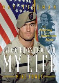 I've Got Things to Do with My Life : Pat Tillman - The Making of an American Hero