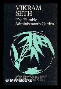 The humble administrator's garden / Vikram Seth