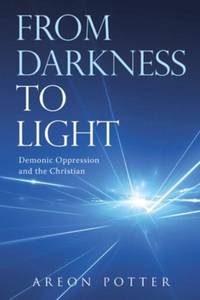From Darkness to Light: Demonic Oppression and the Christian