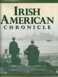 Irish American Chronicle by Thomas Fleming: Consultant;  Terry Golway: Essayist; Maureen O&#39;Hara: Foreword; Peter Quinn: Preface - 2009