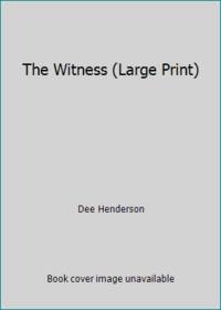 The Witness (Large Print) by Dee Henderson - 2006