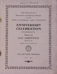 That there may be a permanent record of the two hundred and fiftieth anniversary celebration of the founding of the town of East Greenwich, Rhode Island, September 4th to 8th inclusive, 1927. Souvenir program 1677-1927