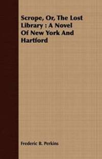 image of Scrope, Or, the Lost Library: A Novel of New York and Hartford