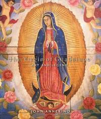 The Virgin of Guadalupe : Art and Legend