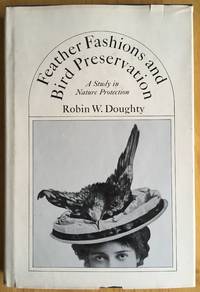 Feather Fashions and Bird Preservation by Doughty, Robin W - 1974