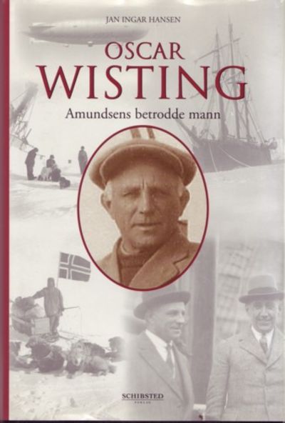 Oscar Wisting. Amundsens betrodde mann
