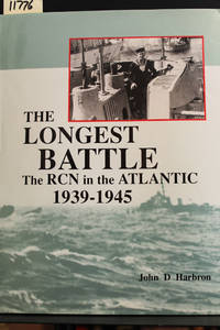 Longest Battle: The RCN in the Atlantic 1939-1945 by John D. Harbron - 1993