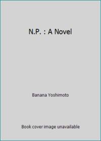 N.P. : A Novel
