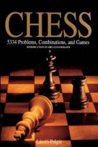 Chess: 5334 Problems, Combinations, and Games by LÃ¡szlÃ³ PolgÃ¡r - 1995-03-09