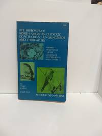 Life Histories of North American Cuckoos, Goatsuckers, Hummingbirds, and Their Allies. by Arthur Cleveland Bent - 1964