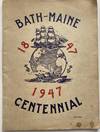 Bath--Maine 1847 1947 Centennial