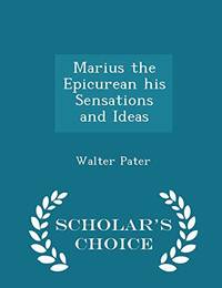 image of Marius the Epicurean His Sensations and Ideas - Scholar's Choice Edition