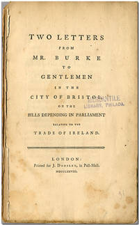 TWO LETTERS ... TO GENTLEMEN IN THE CITY OF BRISTOL, ON THE BILLS PENDING IN PARLIAMENT RELATIVE TO THE TRADE OF IRELAND by Burke, Edmund - 1778