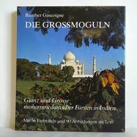 Die Großmoguln - Glanz und Größe mohammedanischer Fürsten in Indien