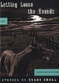 Letting Loose the Hounds : Stories by Brady Udall - 1997