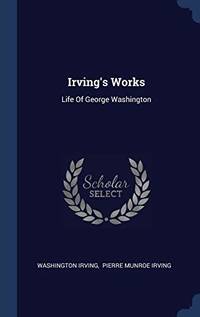 image of Irving's Works: Life of George Washington