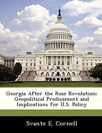 Georgia After the Rose Revolution: Geopolitical Predicament and Implications for U.S. Policy