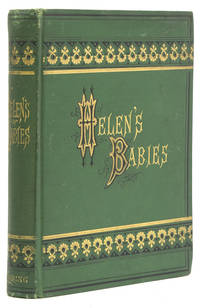 Helen's Babies. With Some Account of Their Ways Innocent, Crafty, Angelic, Impish, Witching, and...