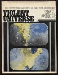 Violent Universe ;  An Eyewitness Account of the New Astronomy  An  Eyewitness Account of the New Astronomy by Calder, Nigel - 1970