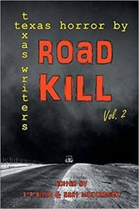 Road Kill: Texas Horror by Texas Writers Volume 2 (SIGNED) by E R Bills and Bret McCormick (Editors) - 2017