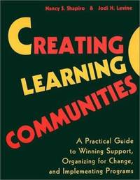 Creating Learning Communities : A Practical Guide to Winning Support, Organizing for Change, and...