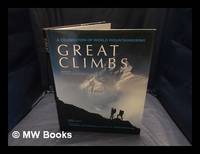 Great climbs : a celebration of world mountaineering / general editor, Chris Bonington ; editor,...
