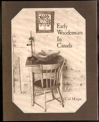 EARLY WOODENWARE IN CANADA. by Morgan, Carl - 1977