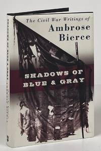 Shadows of Blue and Gray: The Civil War Writings of Ambrose Bierce