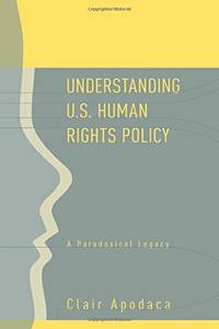 Understanding U.S. Human Rights Policy: A Paradoxical Legacy