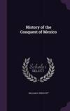 History of the Conquest of Mexico by William H Prescott - Hardcover - 2016-09-03 - from Books Express (SKU: 1358704198n)