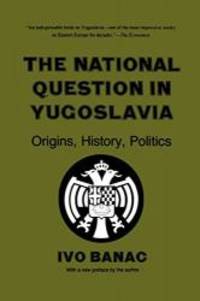 The National Question in Yugoslavia: Origins, History, Politics by Ivo Banac - Paperback - 1988-06-06 - from Books Express (SKU: 0801494931q)