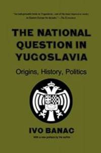 The National Question in Yugoslavia: Origins, History, Politics by Ivo Banac - 1988-06-06