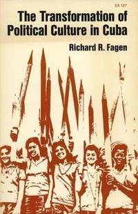 The Transformation of Political Culture in Cuba Fagen, Richard R by Fagen, Richard R - 1969-06-01