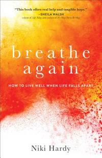 Breathe Again : How to Live Well When Life Falls Apart by Niki Hardy - 2019