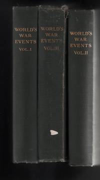 World's war events : recorded by statesmen, commanders, historians and by men who fought or saw the great campaigns. [Complete in Three Volumes]