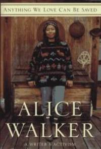 Anything We Love Can Be Saved: A Writer&#039;s Activism by Alice Walker - 1997-04-05