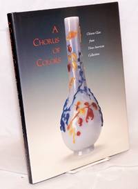 cover of A chorus of colors Chinese glass from three American collections