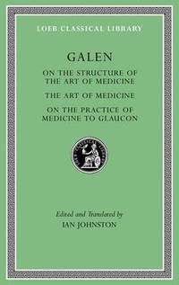 On the Structure of the Art of Medicine. the Art of Medicine. on the Practice of Medicine to Glaucon