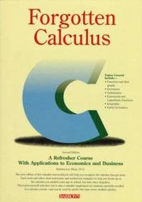 Forgotten Calculus : A Refresher Course with Applications to Economics and Business