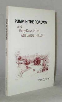 Pump in the Roadway and Early Days in the Adelaide Hills by Tom Dyster - Paperback - 2nd Edition - 1981 - from Adelaide Booksellers (SKU: BIB201986)