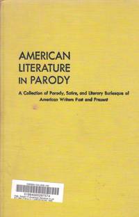 American Literature in Parody A Collection of Parody, Satire, and Literary  Burlesque of American Writers Past and Present by Falk, Robert P - 1955