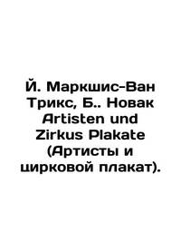 J. Markschis-Van Trix, B. Nowak Artisten und Zirkus Plakate (Artists and Circus Poster). In...