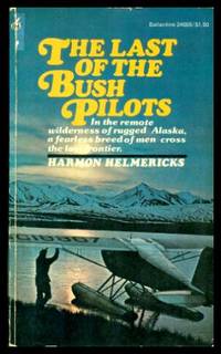 THE LAST OF THE BUSH PILOTS by Helmericks, Harmon - 1974