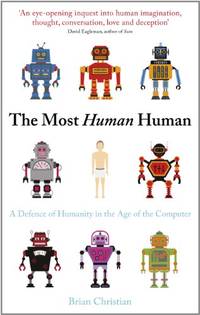 The Most Human Human: A Defence of Humanity in the Age of the Computer