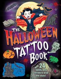 The Halloween Tattoo Book : With 24 Spooky Play Tattoos to Wear and Share!