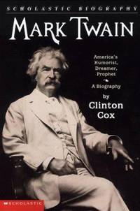 Mark Twain - America's Humorist, Dreamer, Prophet : A Biography